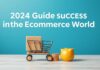 E-Ticaret Dünyasında Başarı için 2024 Rehberi 2024 Guide to Success in the E-Commerce World
