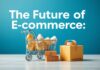 E-Ticaretin Geleceği: Dijital Pazarlama ve Trendler The Future of E-Commerce: Digital Marketing and Trends