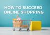 Çevrimiçi Alışverişte Başarıya Nasıl Kavuşulur: İpuçları ve Öneriler How to Succeed in Online Shopping: Tips and Recommendations